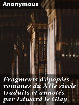 cover image of Fragments d'épopées romanes du XIIe siècle traduits et annotés par Edward le Glay
